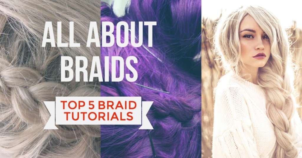 All About Braids - Top 5 Braid Tutorials - Plan B Hair Salon & Barber Shop